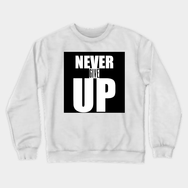 Never Give Up - Motivational Quote shirt Crewneck Sweatshirt by C&F Design